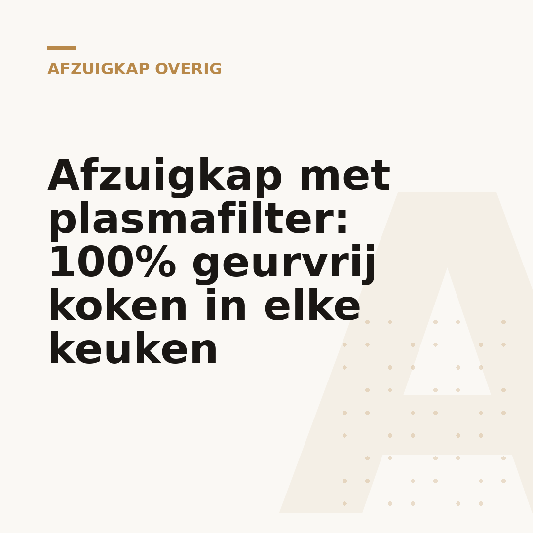 Afzuigkap met plasmafilter: 100% geurvrij koken in elke keuken