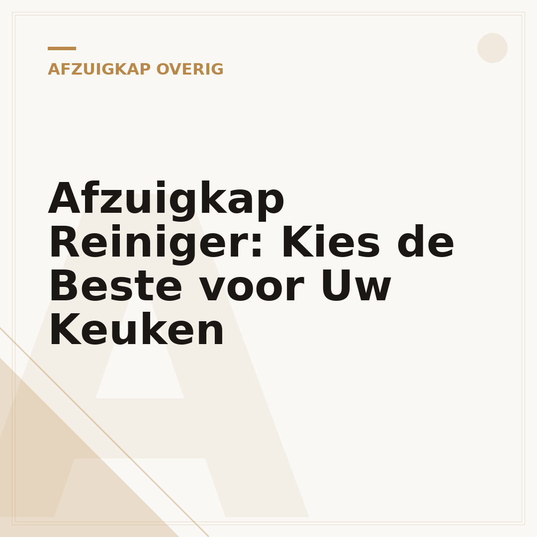 Afzuigkap Reiniger: Kies de Beste voor Uw Keuken