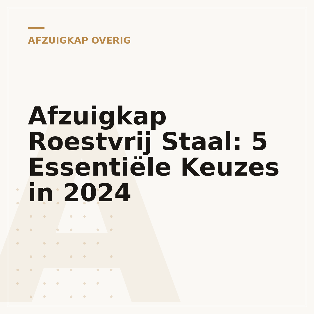 Afzuigkap Roestvrij Staal: 5 Essentiële Keuzes in 2024