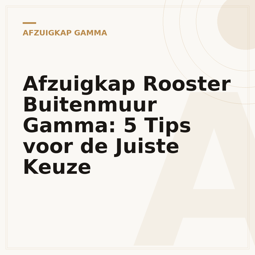 Afzuigkap Rooster Buitenmuur Gamma: 5 Tips voor de Juiste Keuze