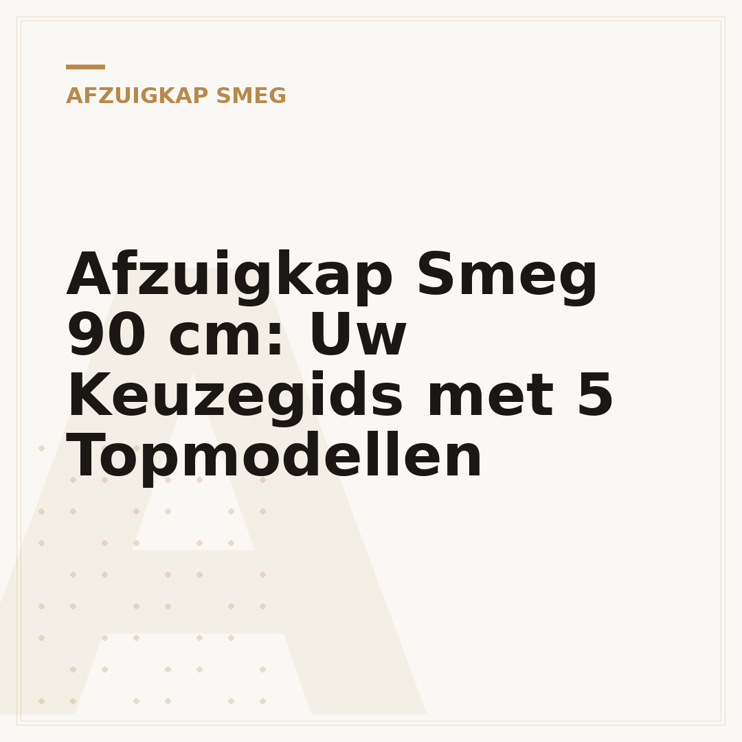 Afzuigkap Smeg 90 cm: Uw Keuzegids met 5 Topmodellen