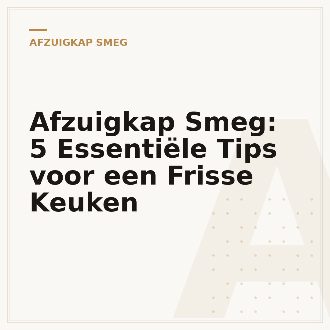 Afzuigkap Smeg: 5 Essentiële Tips voor een Frisse Keuken