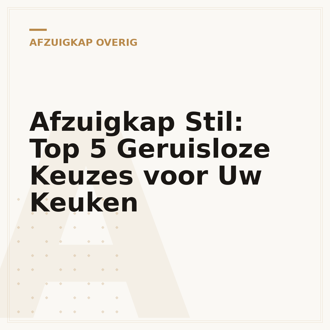 Afzuigkap Stil: Top 5 Geruisloze Keuzes voor Uw Keuken