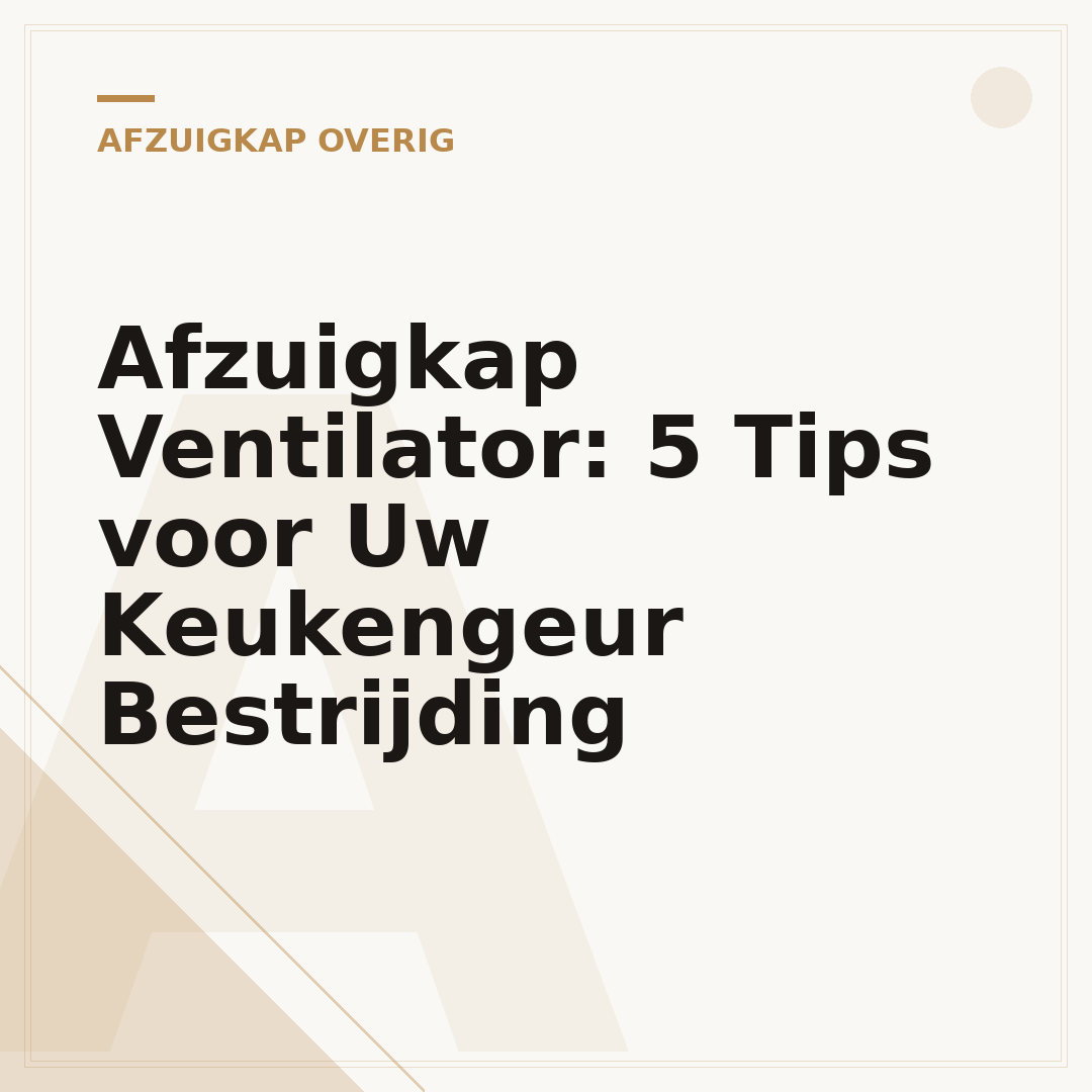 Afzuigkap Ventilator: 5 Tips voor Uw Keukengeur Bestrijding