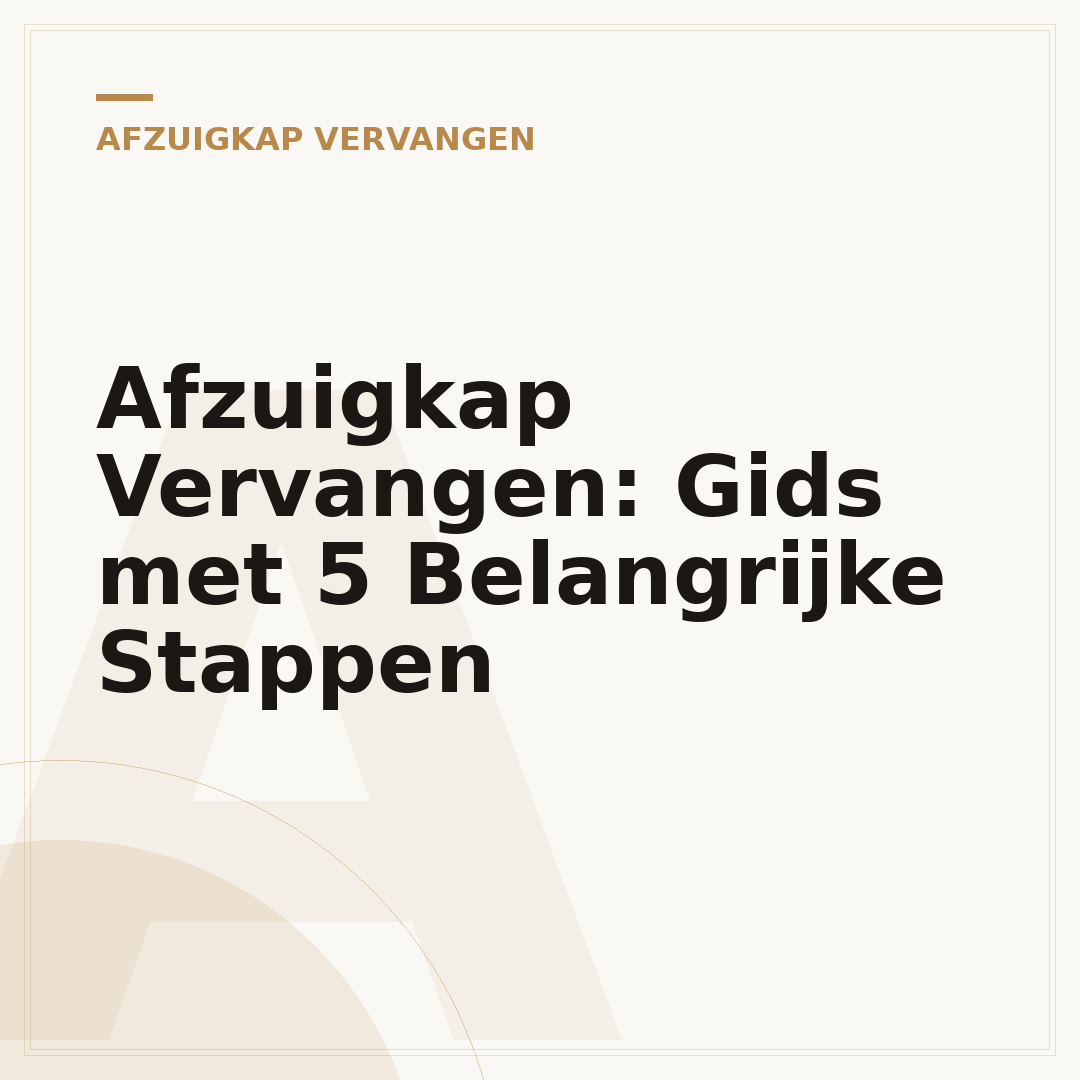 Afzuigkap Vervangen: Gids met 5 Belangrijke Stappen