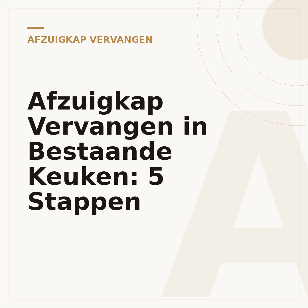Afzuigkap Vervangen in Bestaande Keuken: 5 Stappen