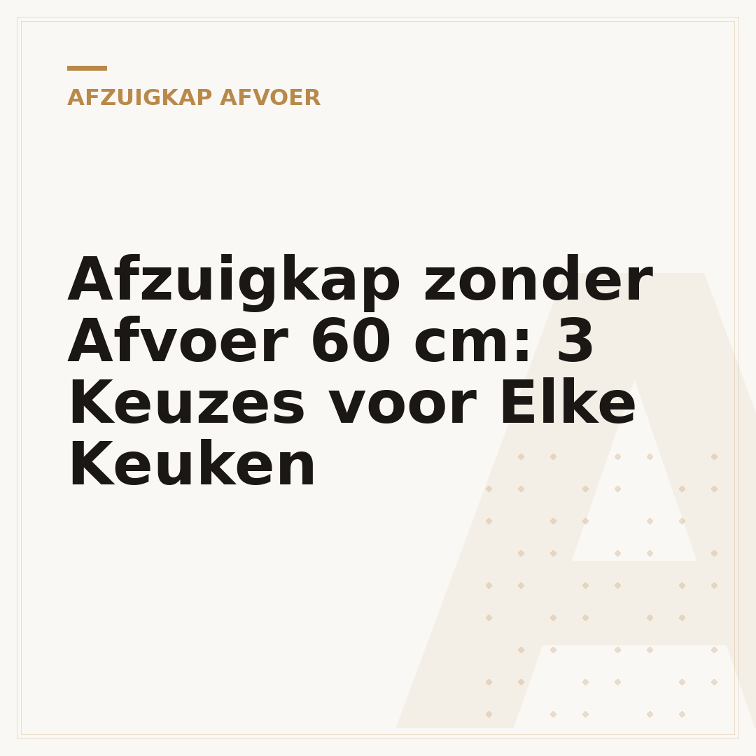 Afzuigkap zonder Afvoer 60 cm: 3 Keuzes voor Elke Keuken