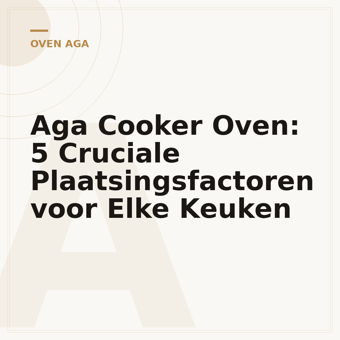 Aga Cooker Oven: 5 Cruciale Plaatsingsfactoren voor Elke Keuken