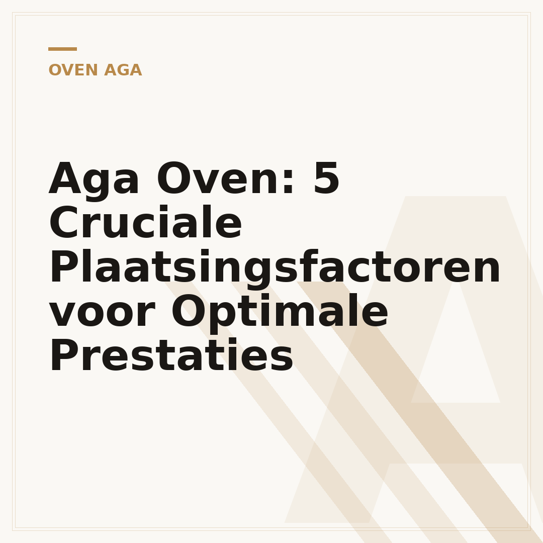 Aga Oven: 5 Cruciale Plaatsingsfactoren voor Optimale Prestaties
