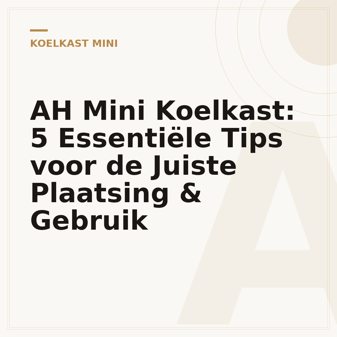 AH Mini Koelkast: 5 Essentiële Tips voor de Juiste Plaatsing & Gebruik