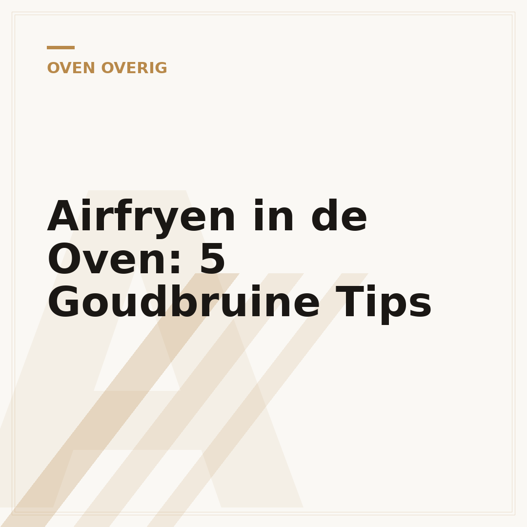 Airfryen in de Oven: 5 Goudbruine Tips