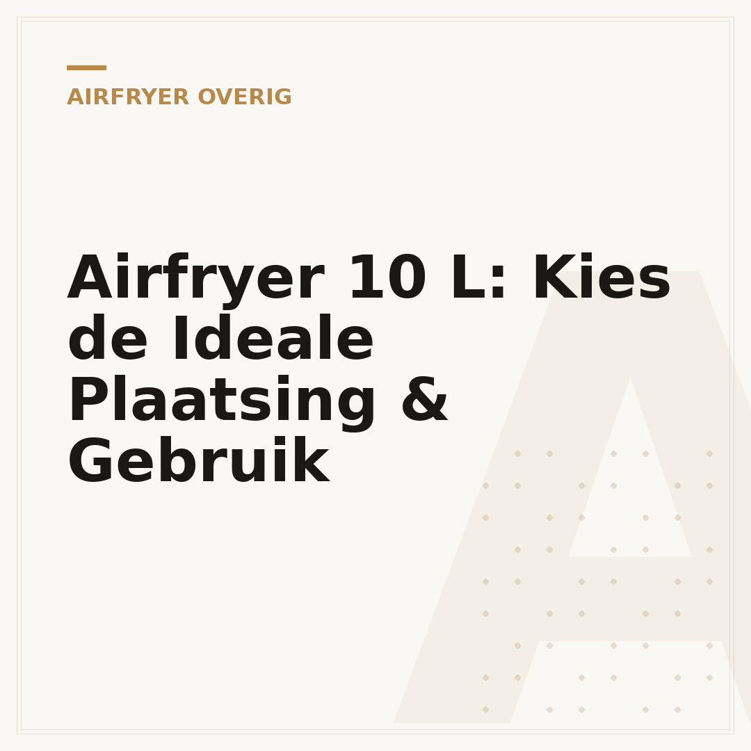 Airfryer 10 L: Kies de Ideale Plaatsing & Gebruik