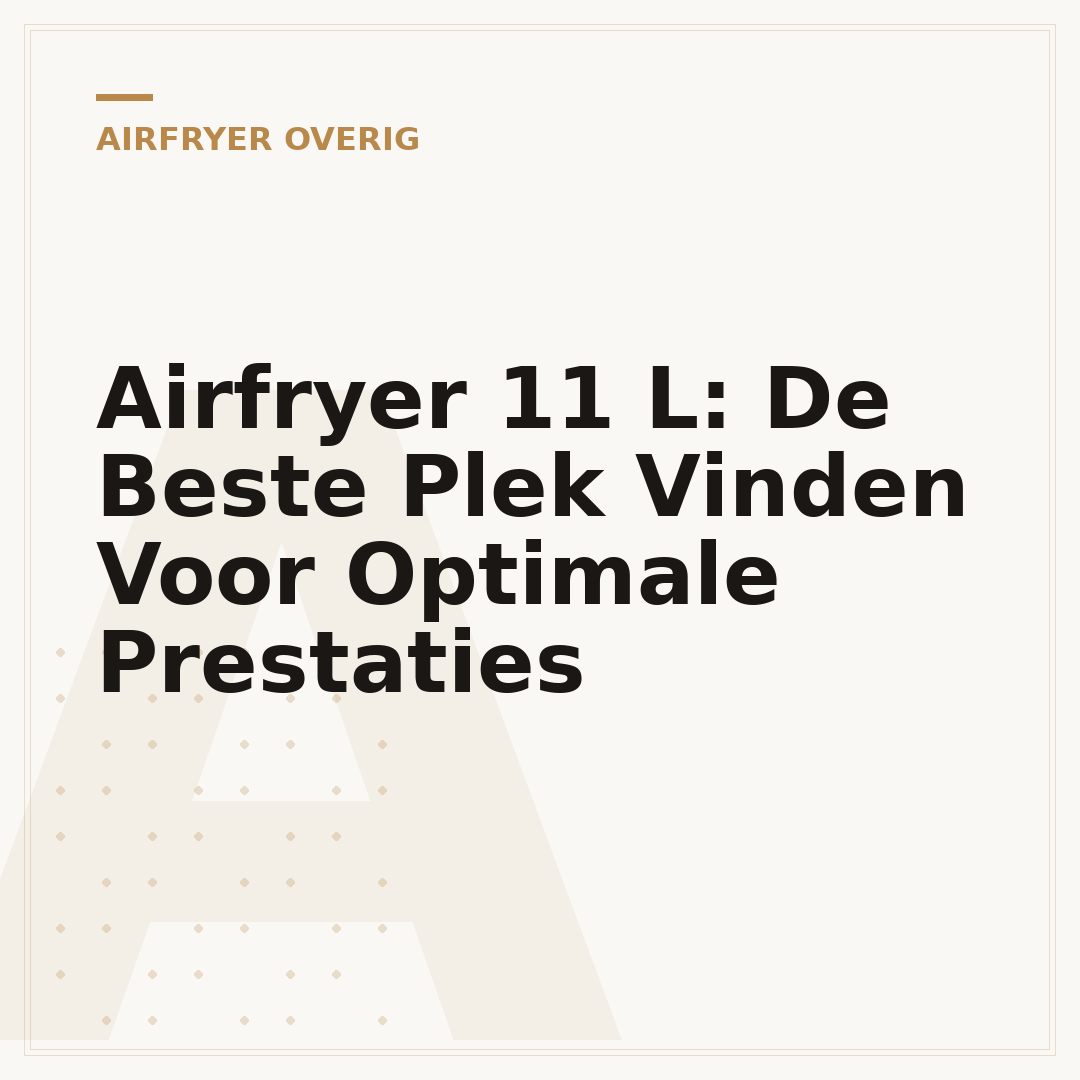 Airfryer 11 L: De Beste Plek Vinden Voor Optimale Prestaties