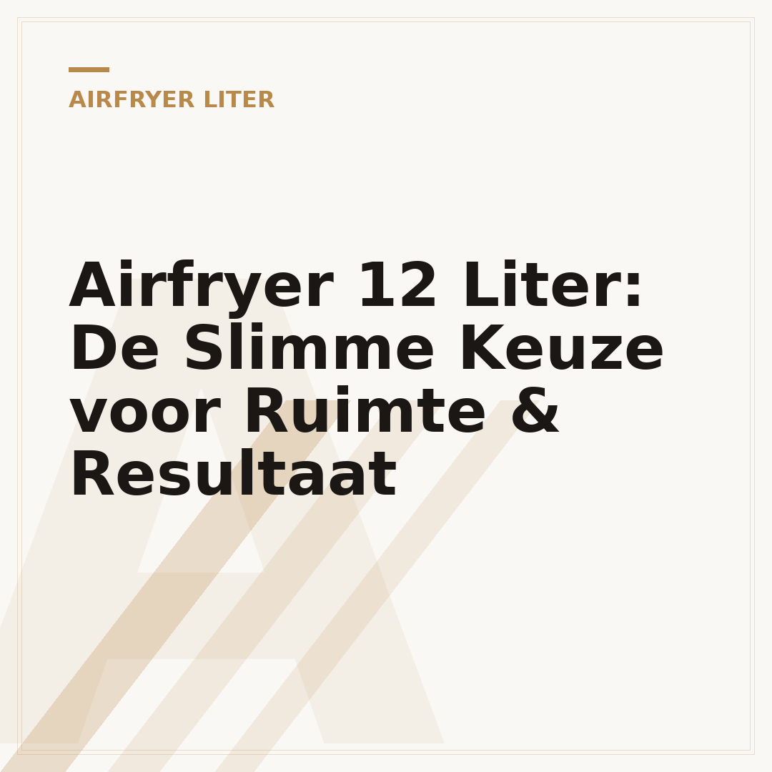 Airfryer 12 Liter: De Slimme Keuze voor Ruimte & Resultaat