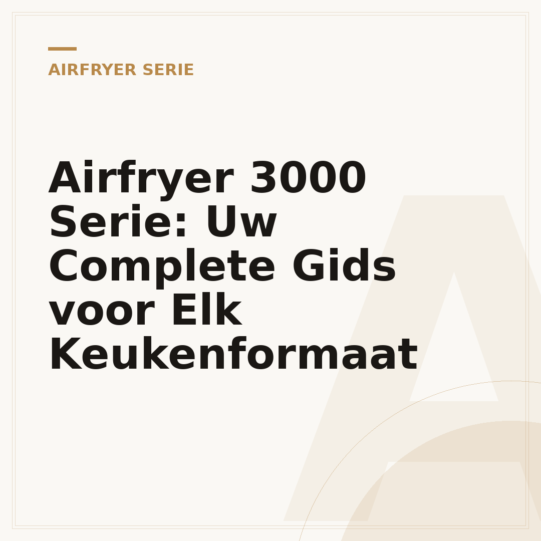 Airfryer 3000 Serie: Uw Complete Gids voor Elk Keukenformaat