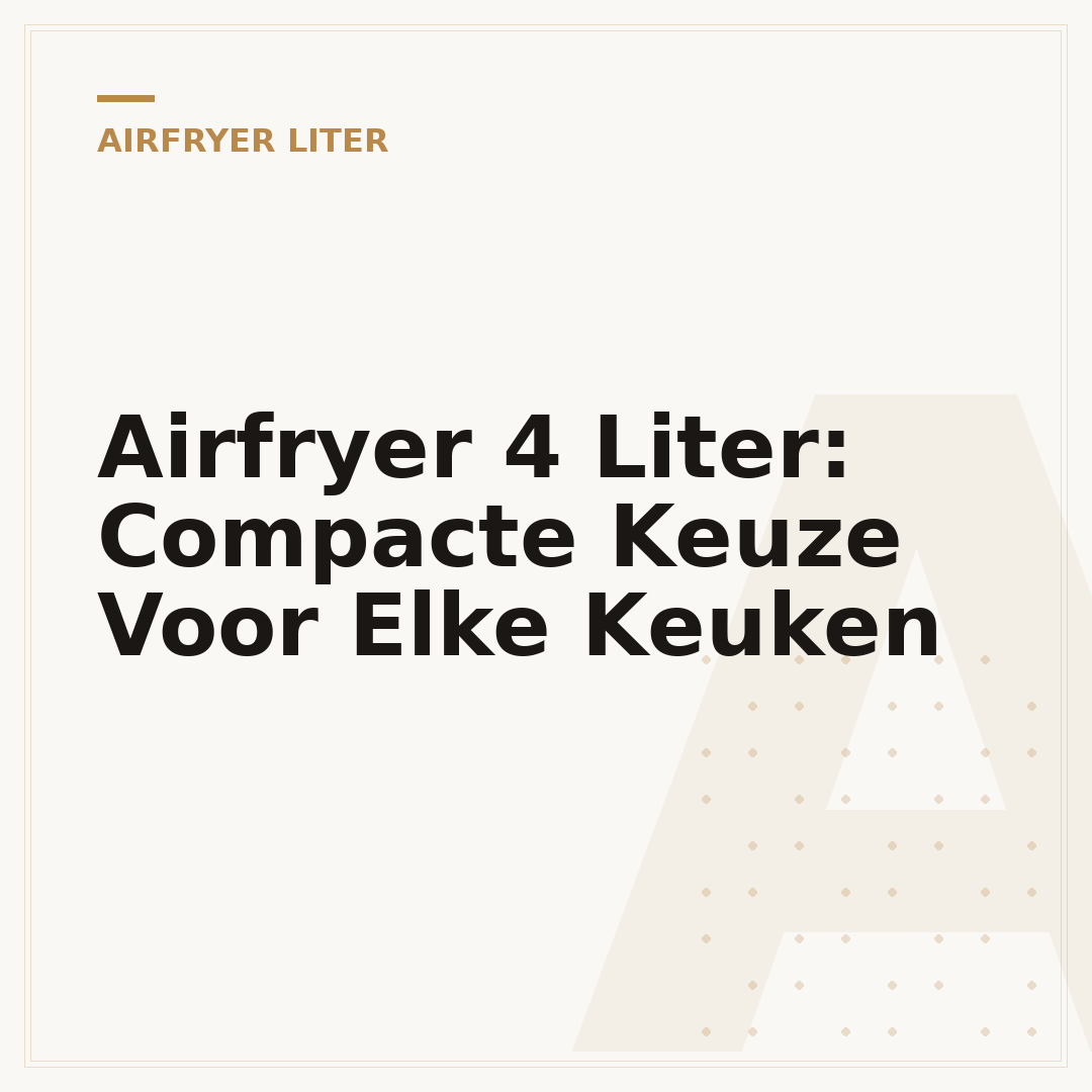 Airfryer 4 Liter: Compacte Keuze Voor Elke Keuken