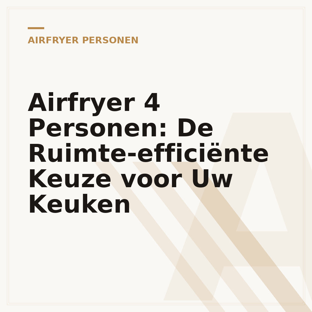 Airfryer 4 Personen: De Ruimte-efficiënte Keuze voor Uw Keuken