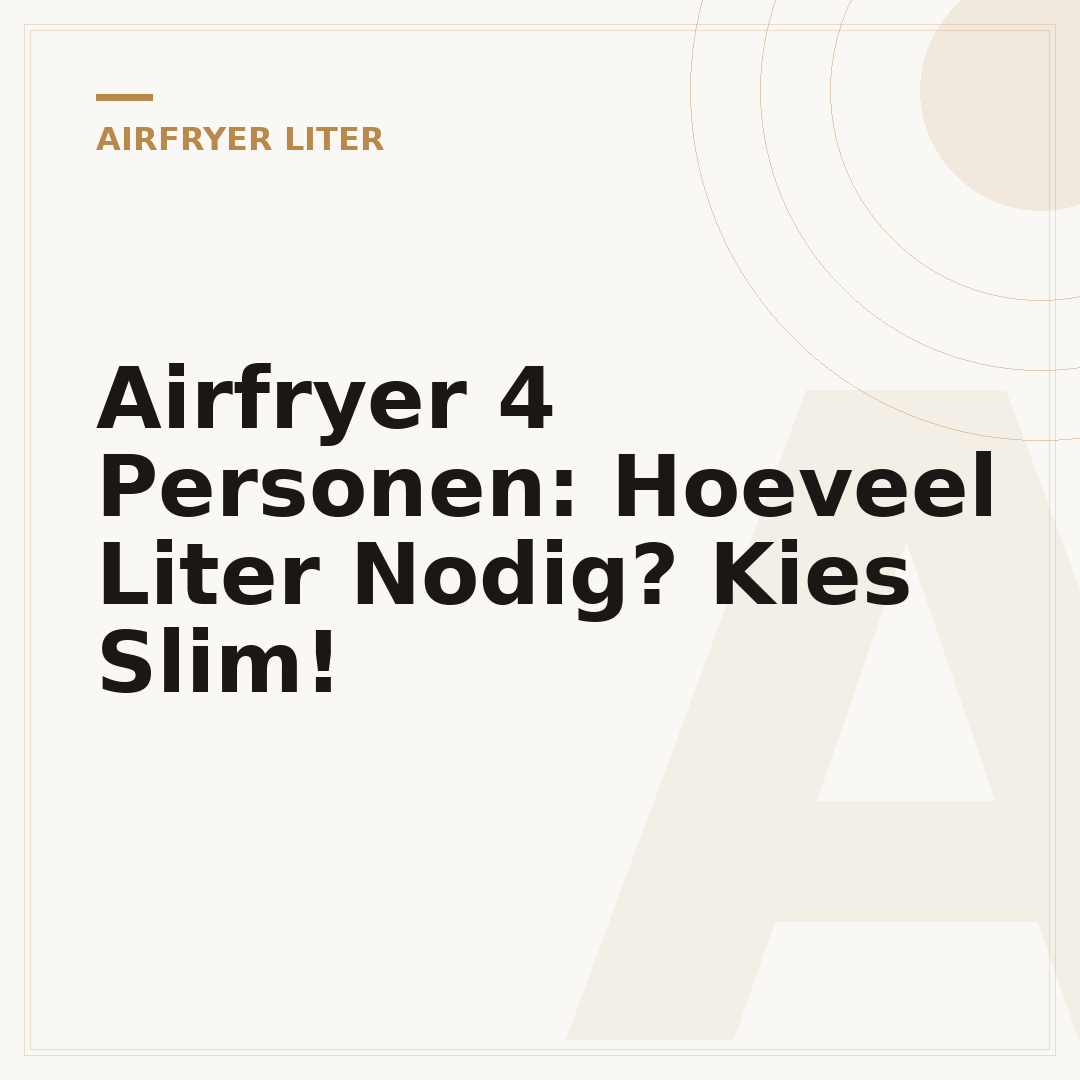 Airfryer 4 Personen: Hoeveel Liter Nodig? Kies Slim!