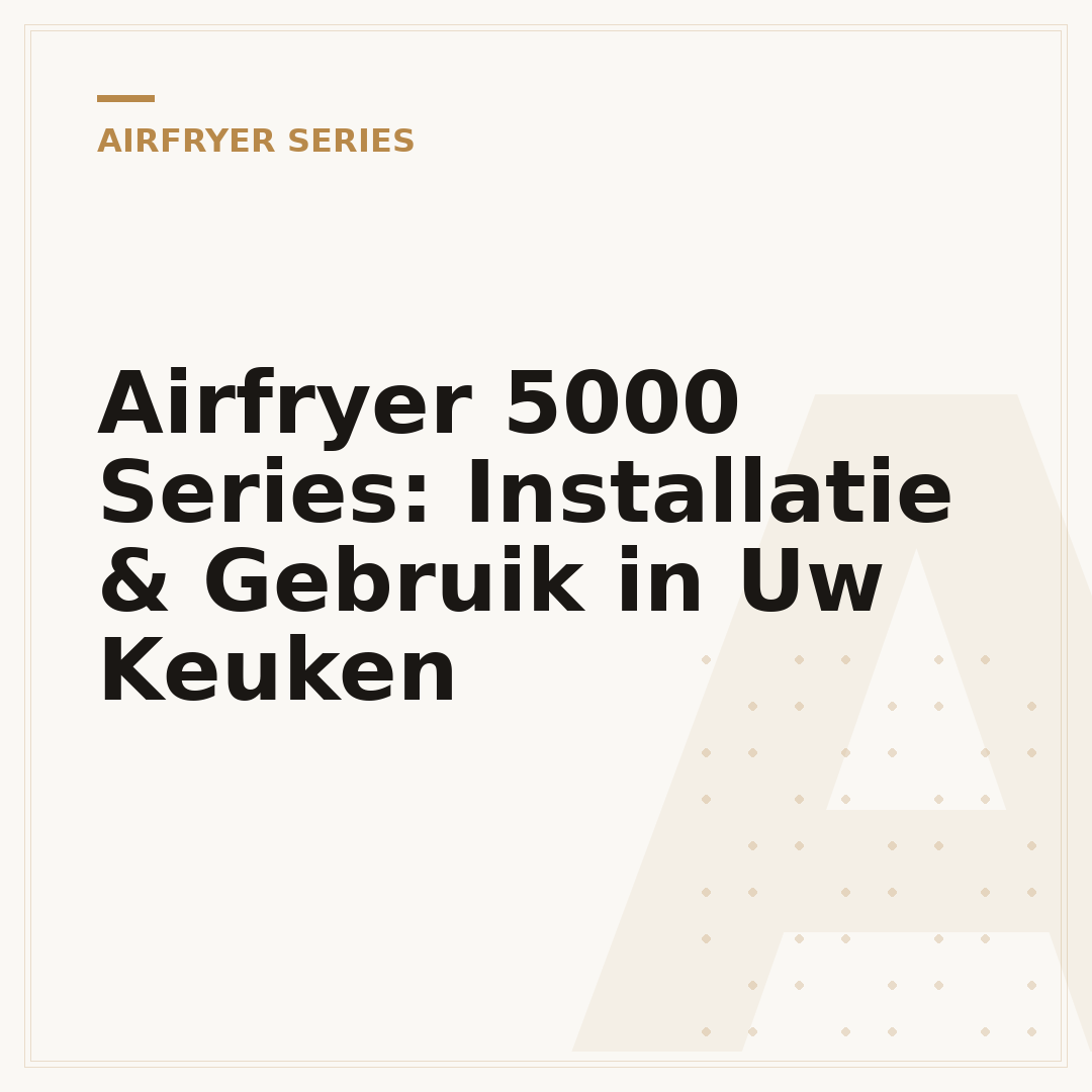 Airfryer 5000 Series: Installatie & Gebruik in Uw Keuken