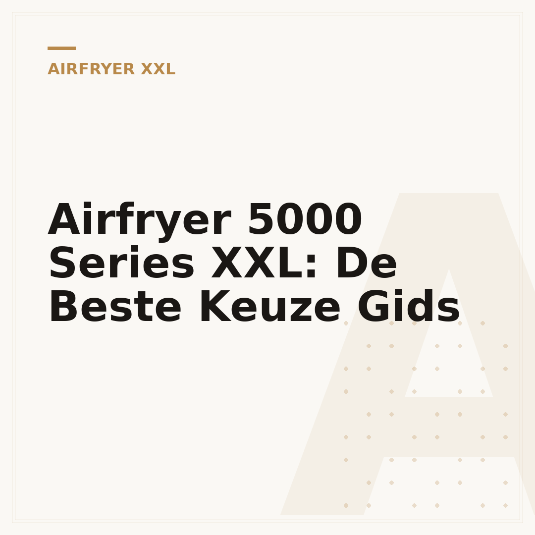 Airfryer 5000 Series XXL: De Beste Keuze Gids
