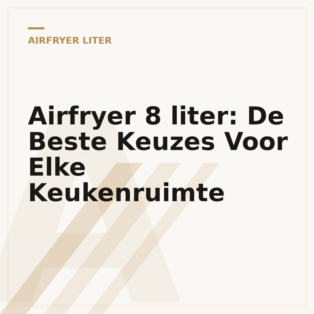Airfryer 8 liter: De Beste Keuzes Voor Elke Keukenruimte