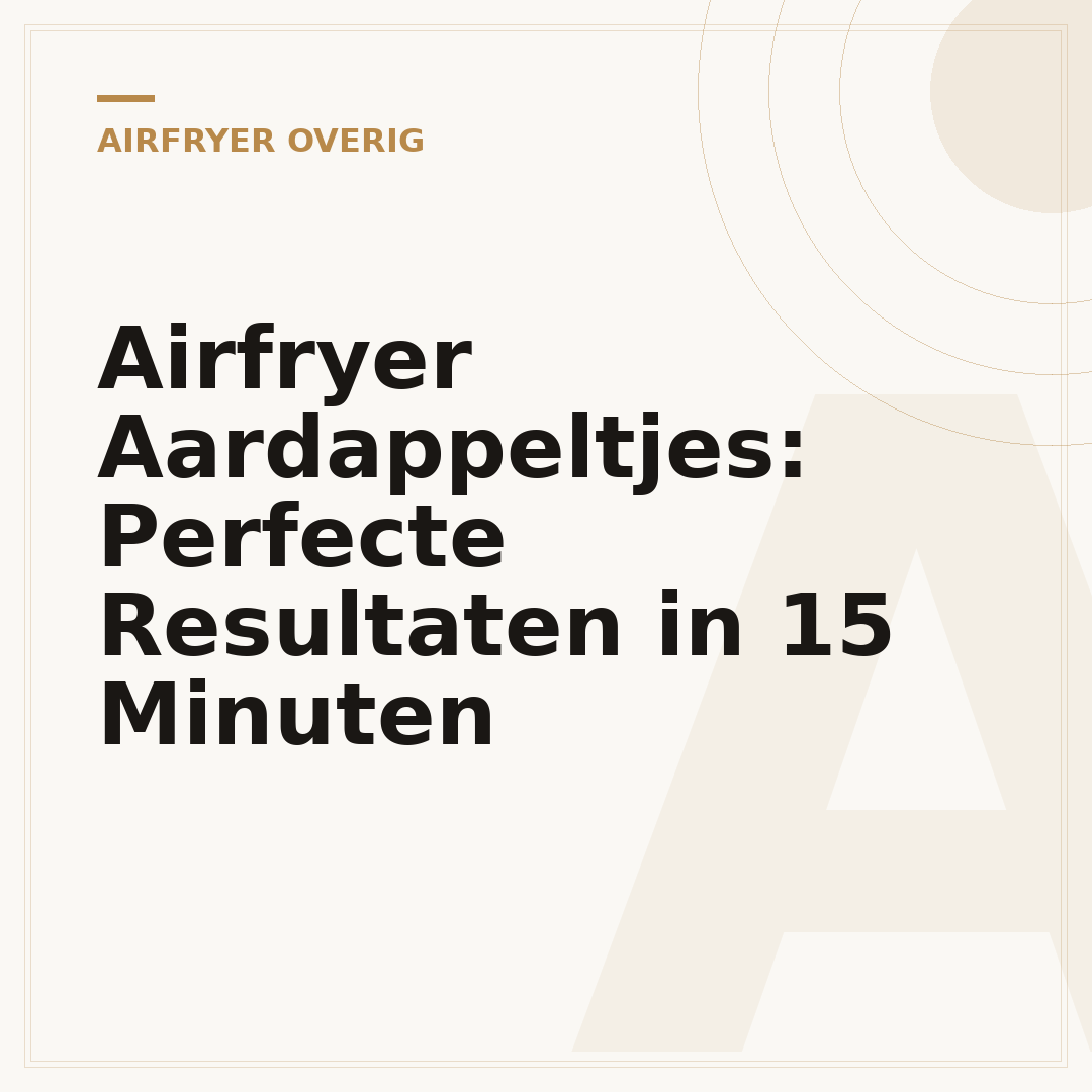 Airfryer Aardappeltjes: Perfecte Resultaten in 15 Minuten