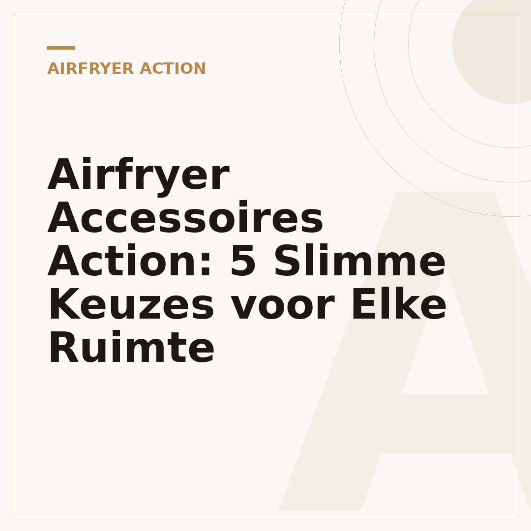 Airfryer Accessoires Action: 5 Slimme Keuzes voor Elke Ruimte