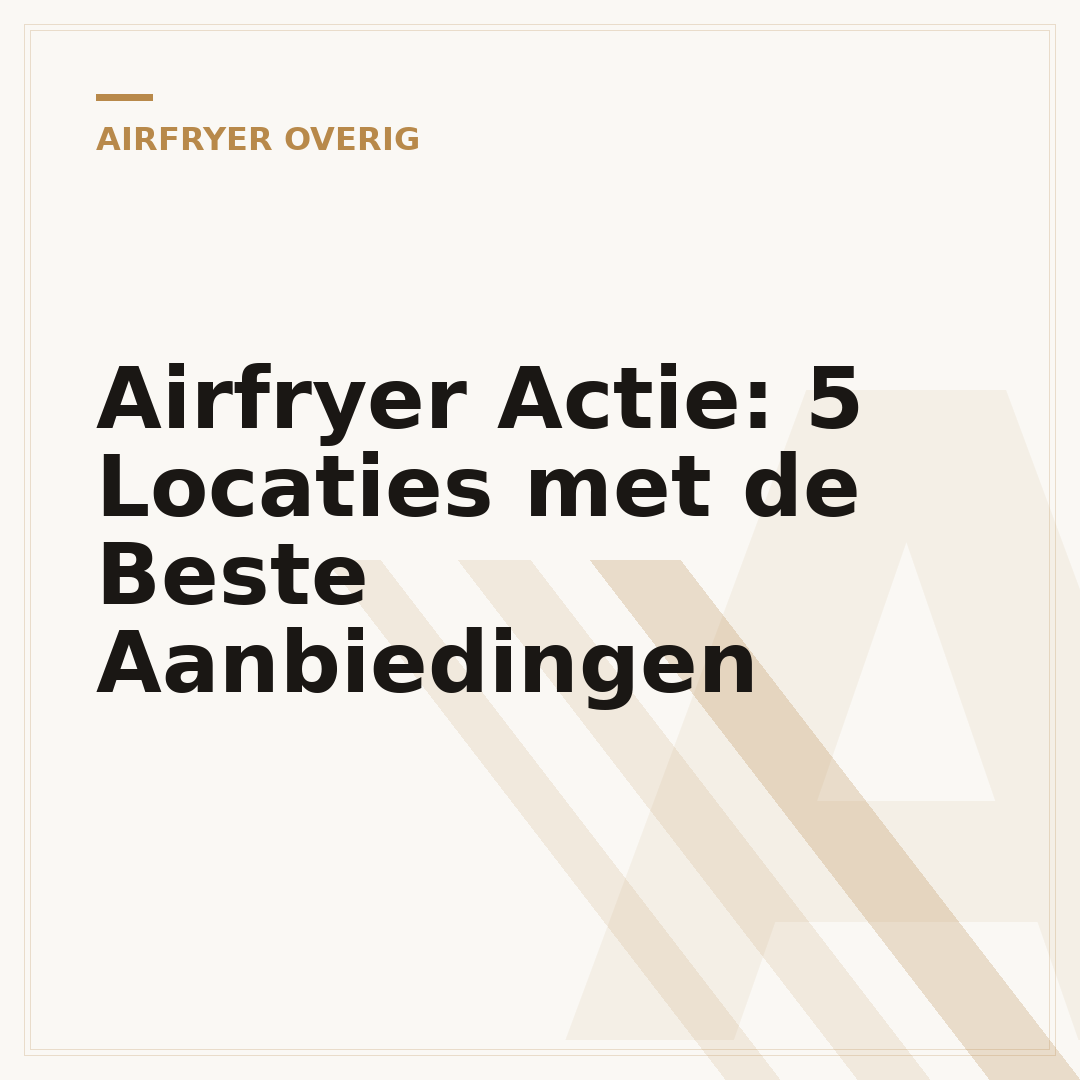 Airfryer Actie: 5 Locaties met de Beste Aanbiedingen