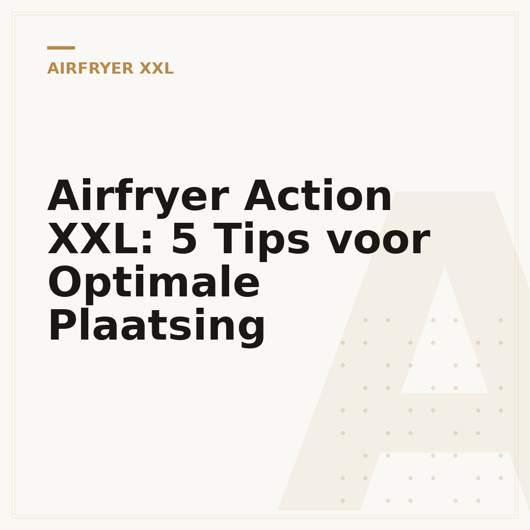 Airfryer Action XXL: 5 Tips voor Optimale Plaatsing