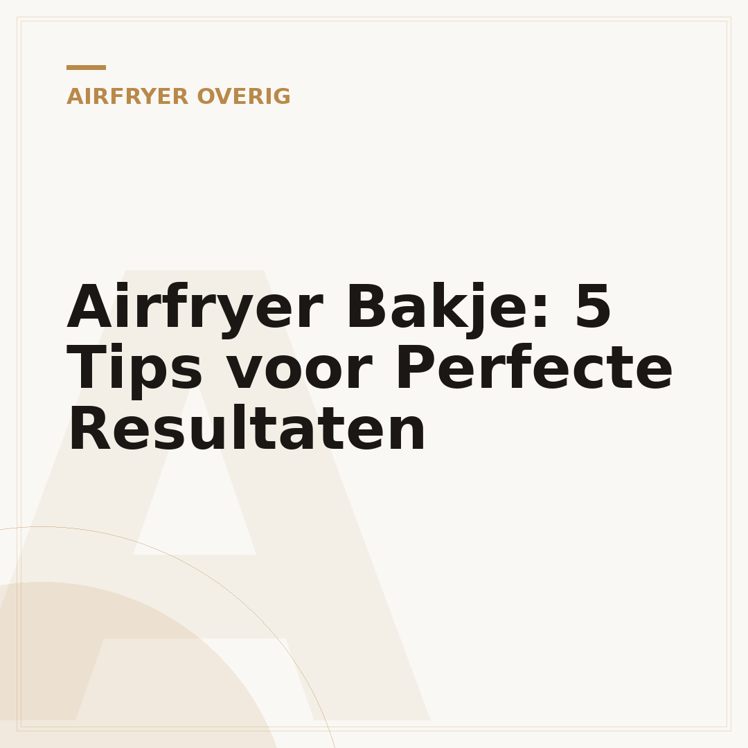 Airfryer Bakje: 5 Tips voor Perfecte Resultaten