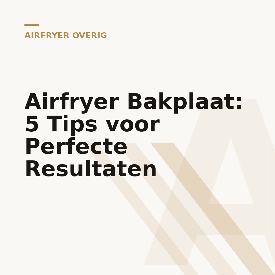 Airfryer Bakplaat: 5 Tips voor Perfecte Resultaten
