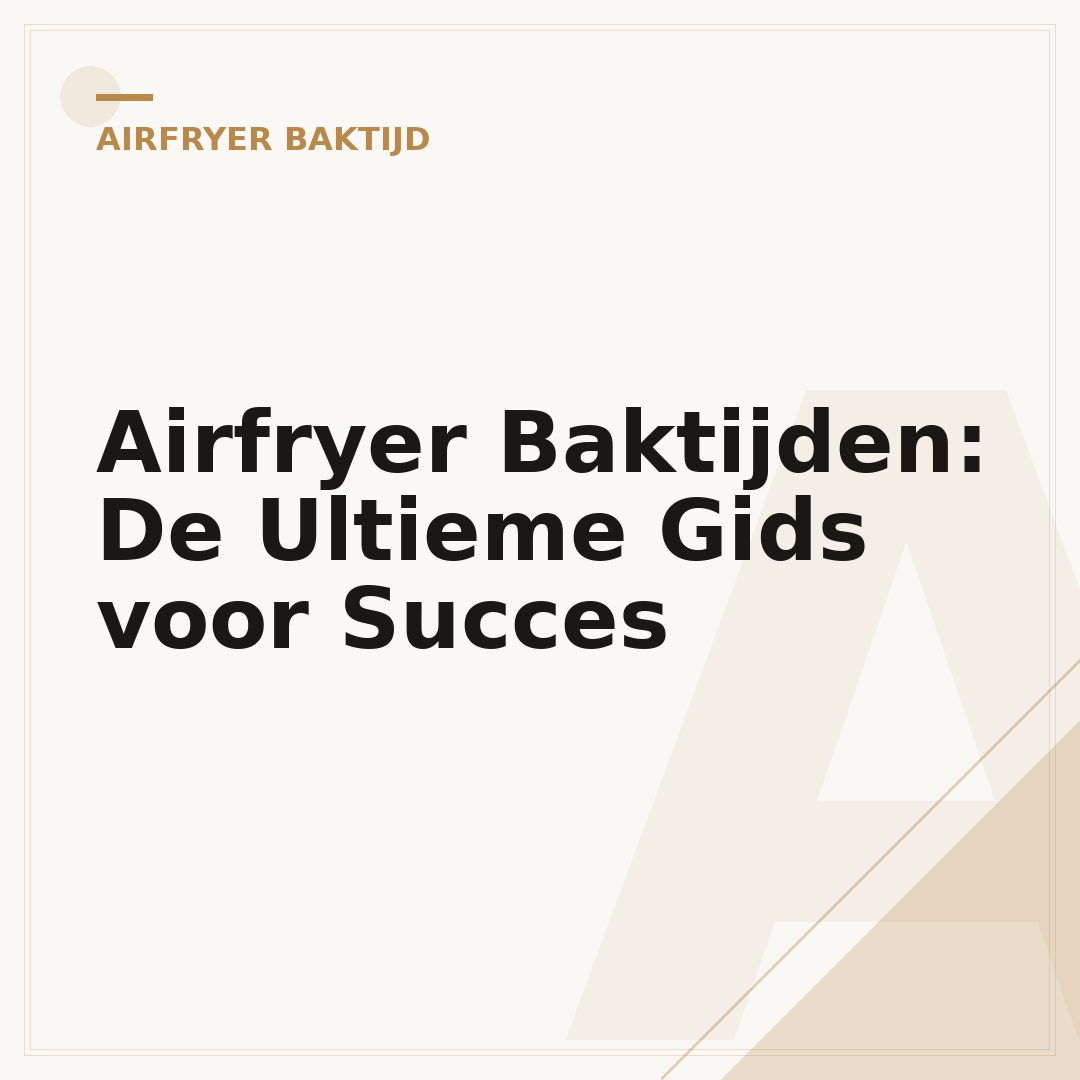 Airfryer Baktijden: De Ultieme Gids voor Succes