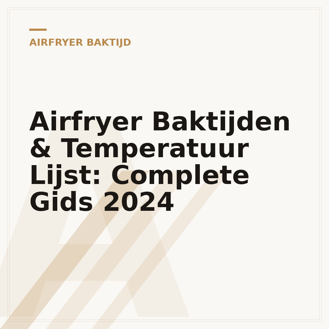 Airfryer Baktijden & Temperatuur Lijst: Complete Gids 2024
