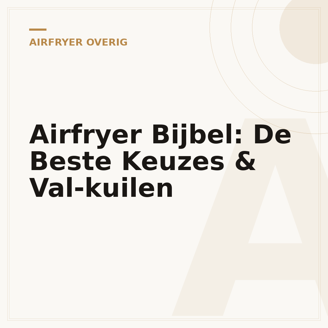 Airfryer Bijbel: De Beste Keuzes & Val-kuilen