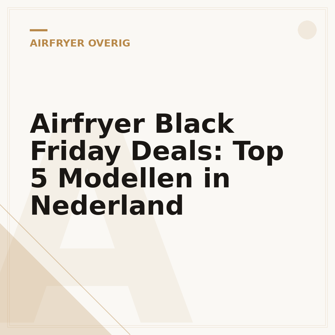 Airfryer Black Friday Deals: Top 5 Modellen in Nederland