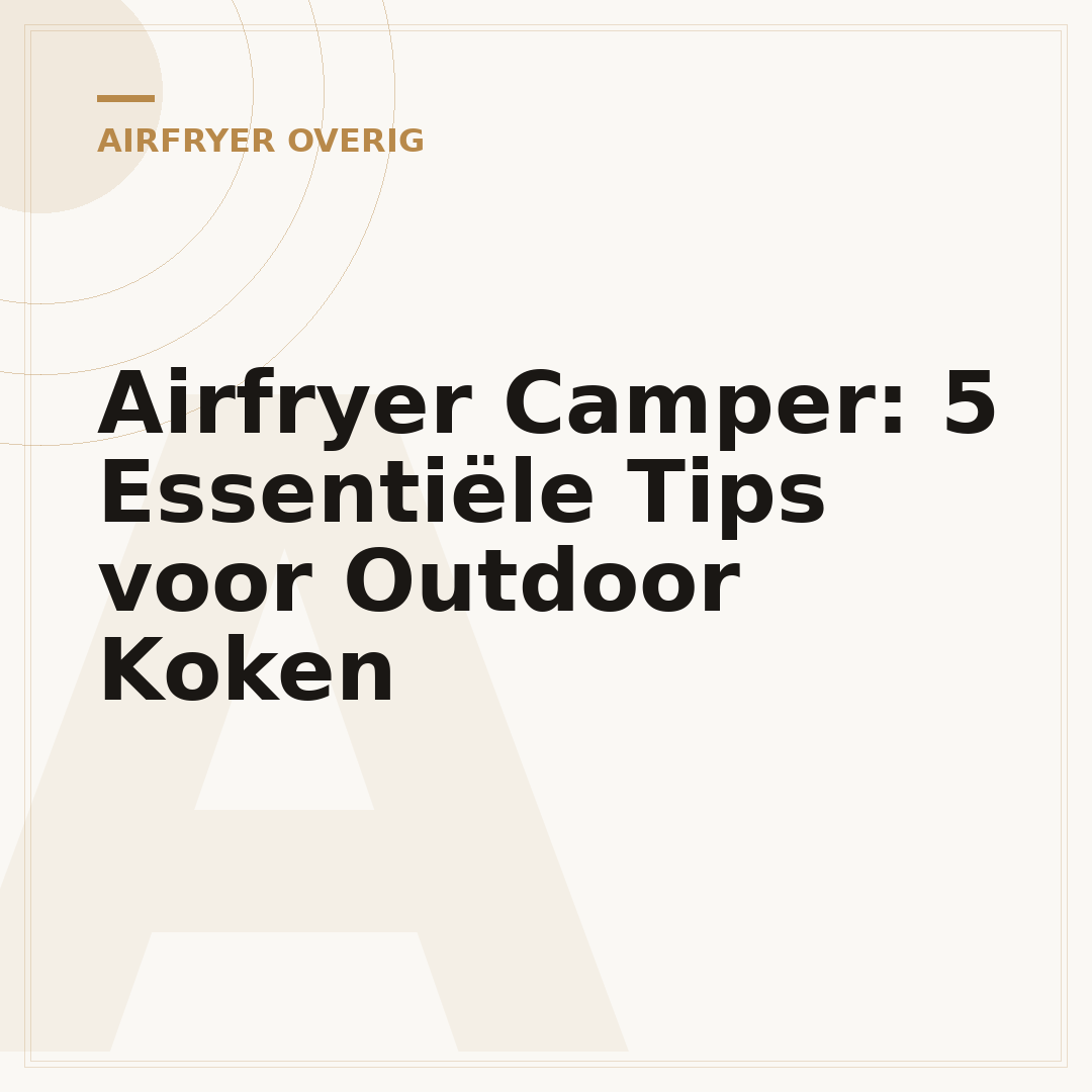 Airfryer Camper: 5 Essentiële Tips voor Outdoor Koken