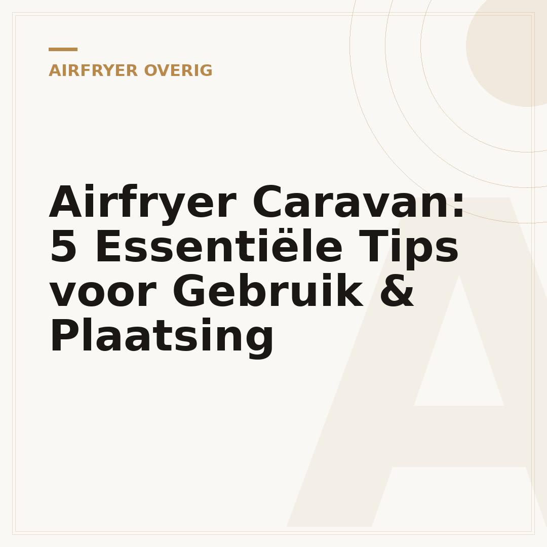 Airfryer Caravan: 5 Essentiële Tips voor Gebruik & Plaatsing
