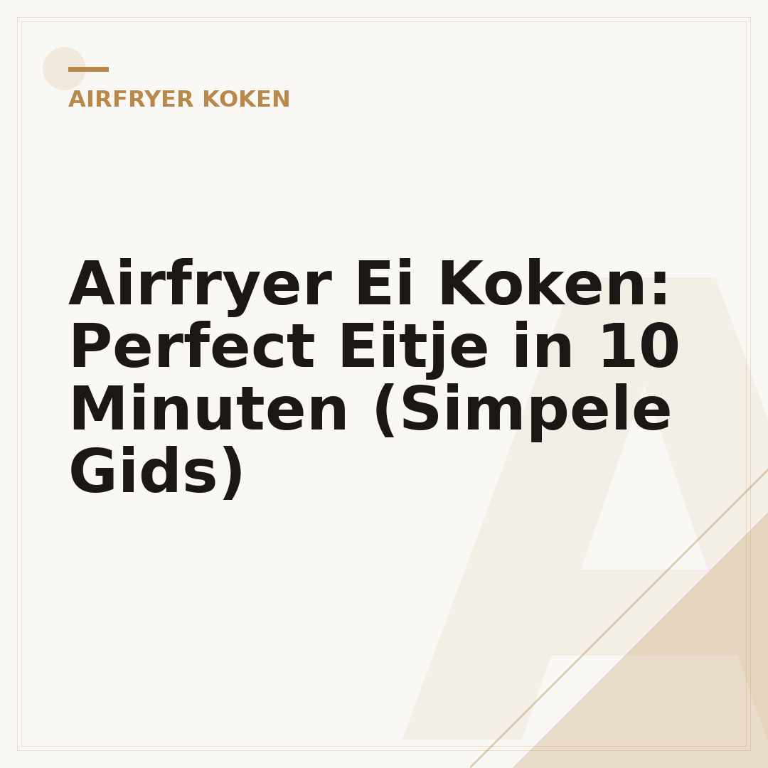 Airfryer Ei Koken: Perfect Eitje in 10 Minuten (Simpele Gids)