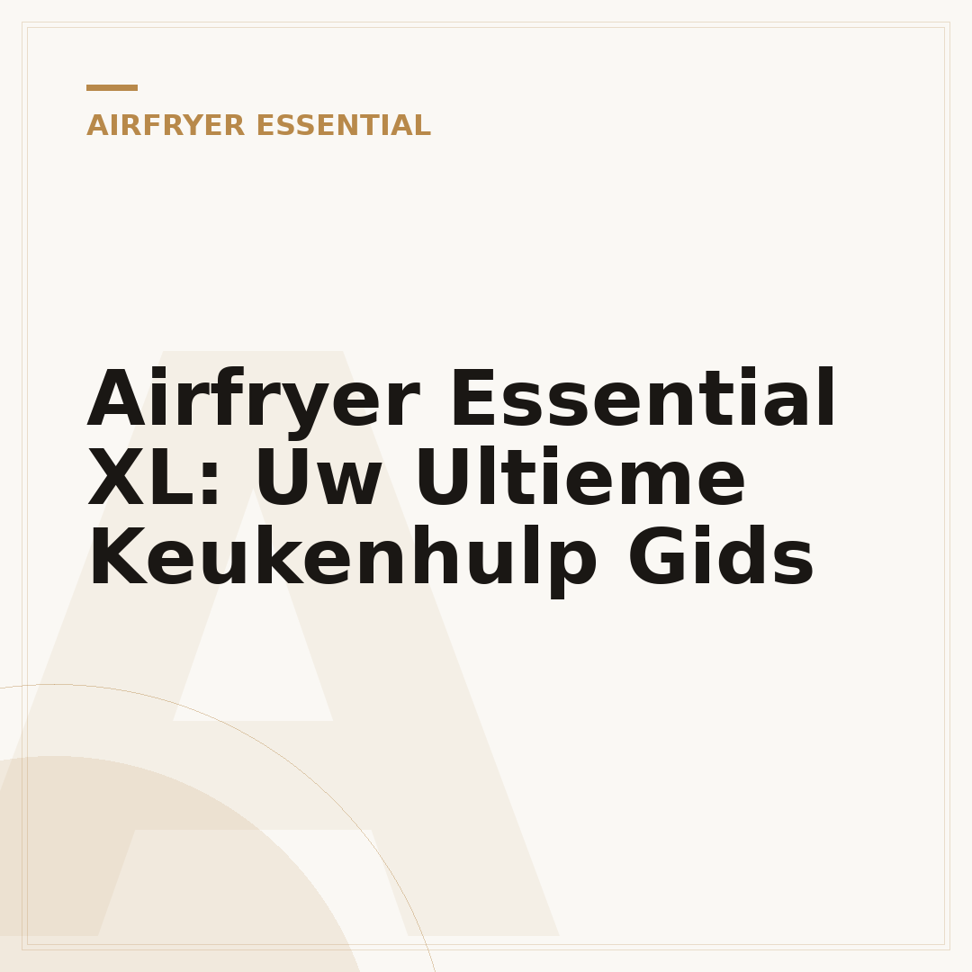 Airfryer Essential XL: Uw Ultieme Keukenhulp Gids