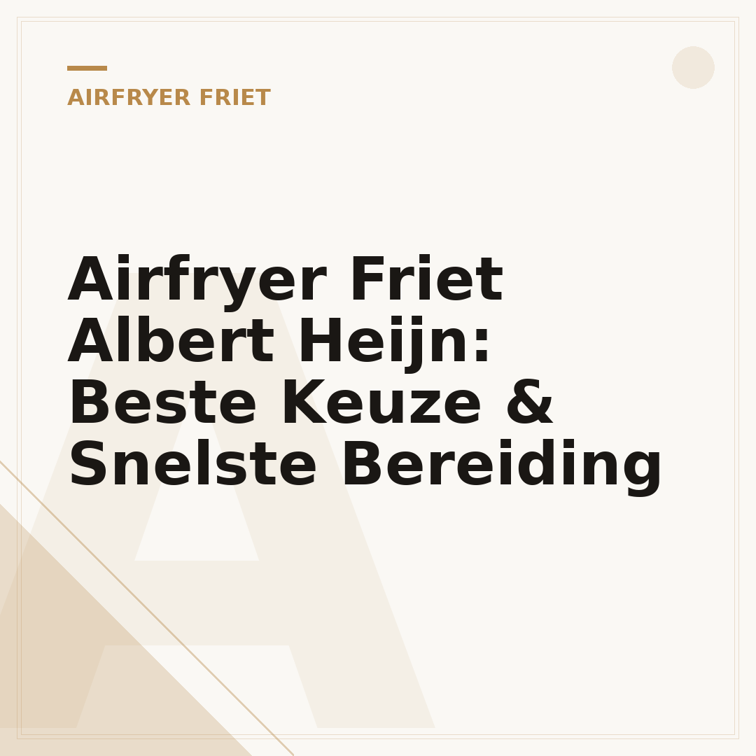 Airfryer Friet Albert Heijn: Beste Keuze & Snelste Bereiding
