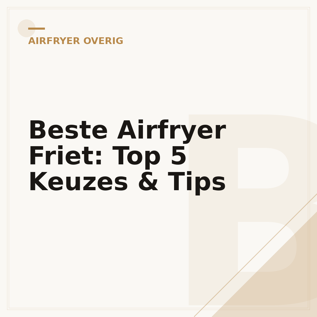 Beste Airfryer Friet: Top 5 Keuzes & Tips