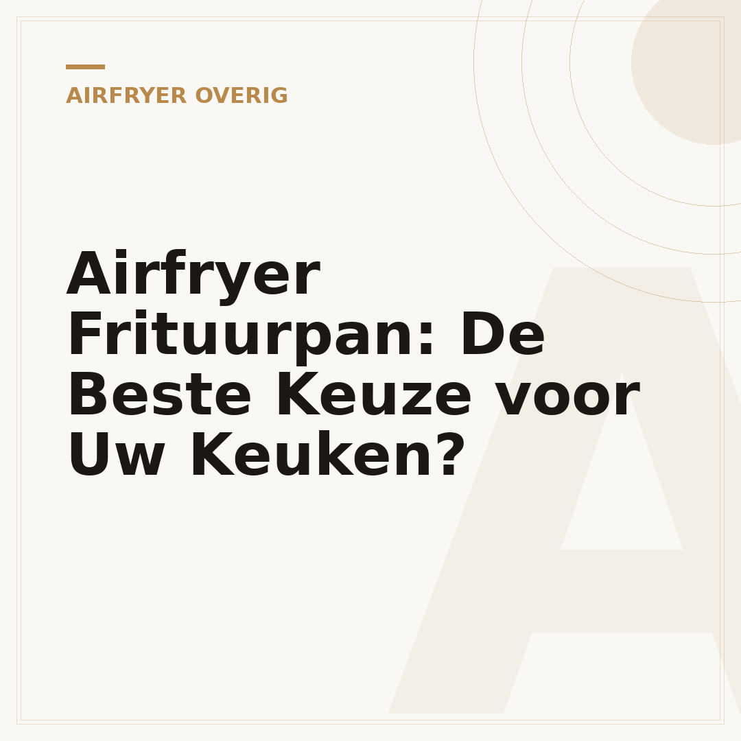 Airfryer Frituurpan: De Beste Keuze voor Uw Keuken?