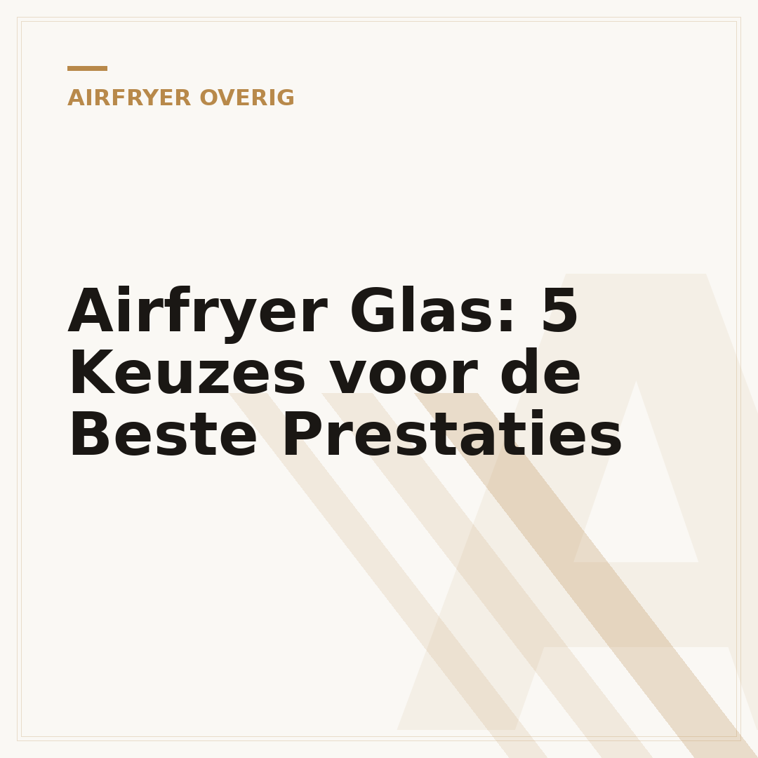 Airfryer Glas: 5 Keuzes voor de Beste Prestaties