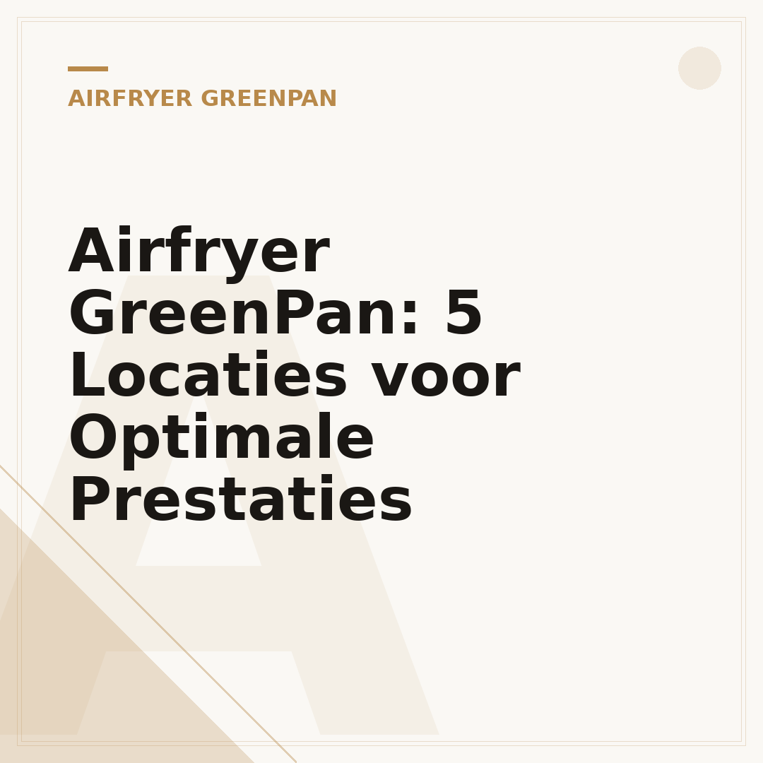 Airfryer GreenPan: 5 Locaties voor Optimale Prestaties
