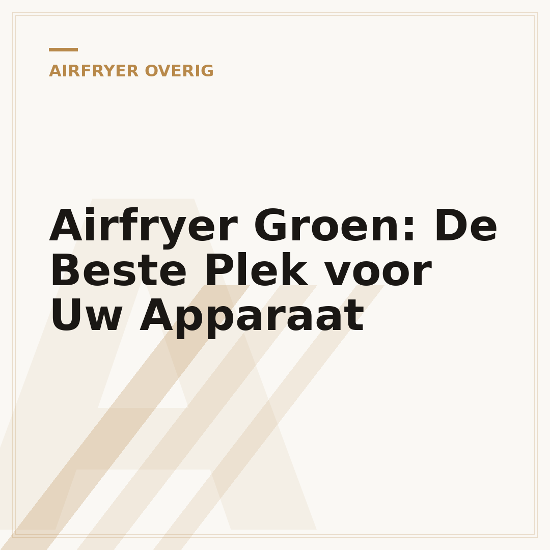 Airfryer Groen: De Beste Plek voor Uw Apparaat