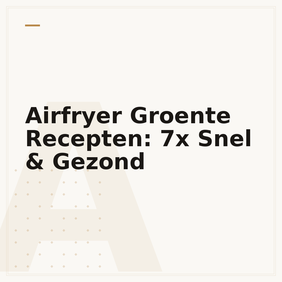 Airfryer Groente Recepten: 7x Snel & Gezond