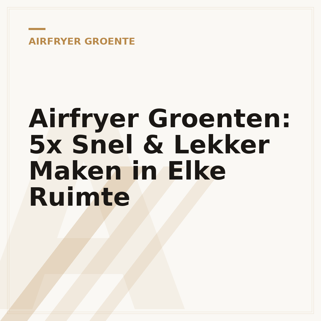 Airfryer Groenten: 5x Snel & Lekker Maken in Elke Ruimte