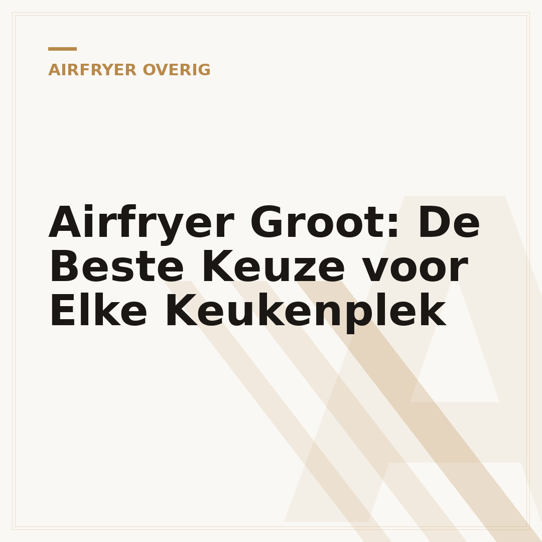 Airfryer Groot: De Beste Keuze voor Elke Keukenplek