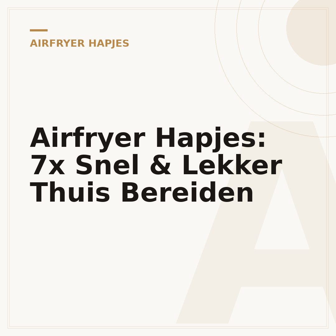 Airfryer Hapjes: 7x Snel & Lekker Thuis Bereiden