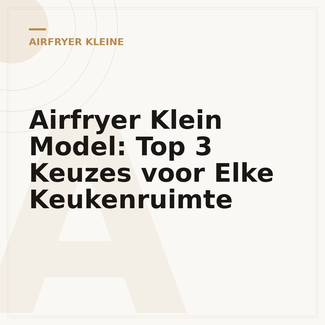 Airfryer Klein Model: Top 3 Keuzes voor Elke Keukenruimte